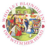 WHO LET BLONDIE IN? OFF WITH HER HEAD! ROUND STICKERS