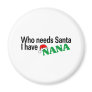 Who Need Santa I Have Nana Magnet Who Need Santa I Have Nana Magnet