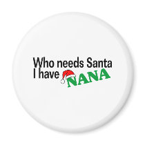 Who Need Santa I Have Nana magnets by CelebrationZazzle Who Need Santa I Have Nana magnets