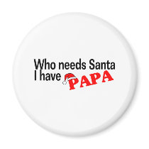 Who Need Santa I Have Papa magnets by CelebrationZazzle Who Need Santa I Have Papa magnets