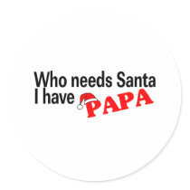 Who Need Santa I Have Papa stickers by CelebrationZazzle Who Need Santa I Have Papa stickers
