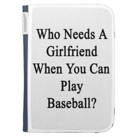 Who Needs A Girlfriend When You Can Play Baseball. Case For The Kindle
