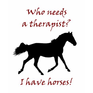 Who Needs A Therapist? I Have Horses
