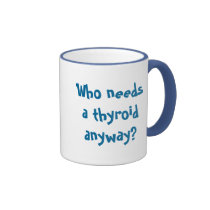 Who needs a thyroid anyway?, Thyca Survivor Mugs