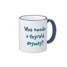 Who needs a thyroid anyway?, Thyca Survivor Mugs
