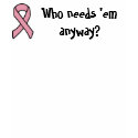 Who needs 'em... T-shirt
