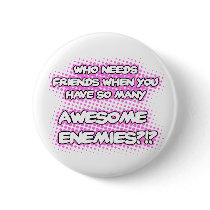 Who Needs Friends (Pink)...Button by corrosivetees Who Needs Friends (Pink)...Button