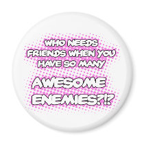 Who Needs Friends (Pink)...Magnet