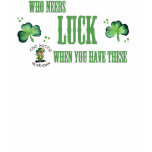 Who needs luck Ladies T t-shirts