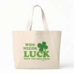 Who Needs Luck - Lucky Clover funny st patricks Canvas Bag