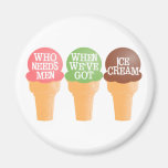 Who needs men? refrigerator magnets