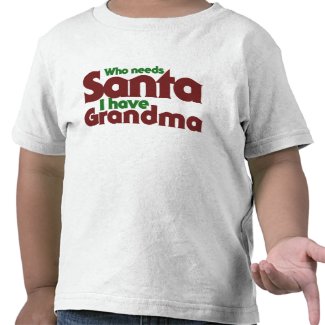 Who Needs Santa I have Grandma shirt