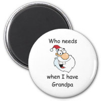 Who needs Santa when I have Grandpa 2 Inch Round Magnet