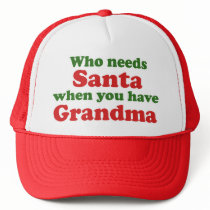 Who Needs Santa When You Have Grandma hats