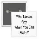 Who Needs Sex When You Can Swim Buttons