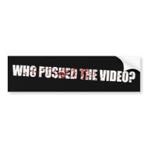Who Pushed The Video? - Benghazi Bumper Stickers