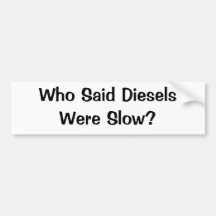 Who Said Diesels Were Slow? Bumper Sticker