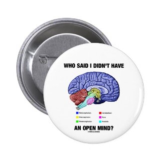 Who Said I Didn't Have An Open Mind? (Brain Humor) Pinback Button