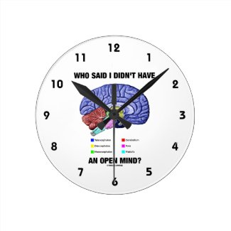 Who Said I Didn't Have An Open Mind? (Brain Humor) Round Wall Clock