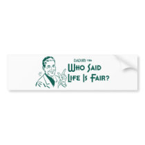Who Said Life Is Fair? (Dadism #186) bumper stickers