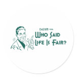 Who Said Life Is Fair? (Dadism #186) Sticker
