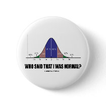 Who Said That I Was Normal? (Bell Curve Humor) Button