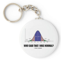 Who Said That I Was Normal? (Bell Curve Humor) Key Chain