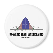 Who Said That I Was Normal? (Bell Curve Humor) Refrigerator Magnet