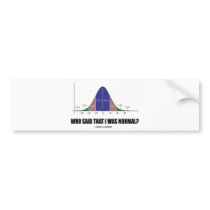 Who Said That I Was Normal? (Stats Humor) Bumper Sticker