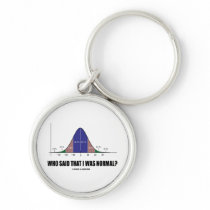 Who Said That I Was Normal? (Stats Humor) Keychain