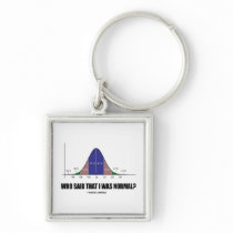 Who Said That I Was Normal? (Stats Humor) Key Chains