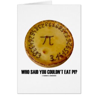 Who Said You Couldn't Eat Pi? (Math Pi Pie Humor) Greeting Cards