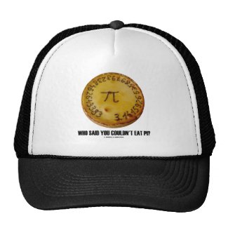 Who Said You Couldn't Eat Pi? (Math Pi Pie Humor) Trucker Hats