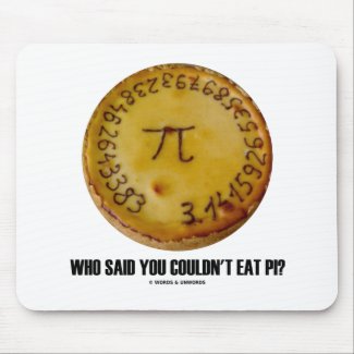 Who Said You Couldn't Eat Pi? (Math Pi Pie Humor) Mousepad