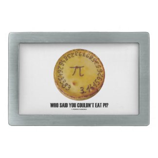 Who Said You Couldn't Eat Pi? (Pi On Pie Humor) Rectangular Belt Buckles