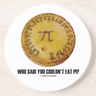 Who Said You Couldn't Eat Pi? (Pi On Pie Humor) Coaster
