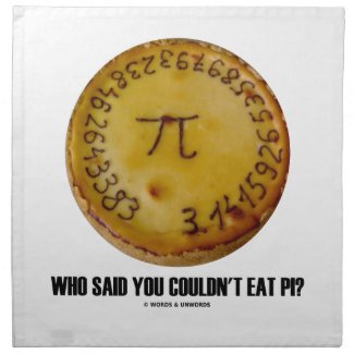 Who Said You Couldn't Eat Pi? (Pi On Pie Humor) Cloth Napkins