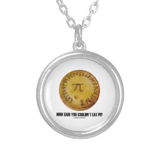 Who Said You Couldn't Eat Pi? (Pi On Pie Humor) Personalized Necklace
