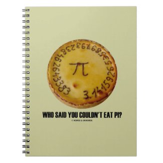 Who Said You Couldn't Eat Pi? (Pi On Pie Humor) Spiral Note Books