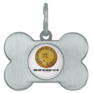 Who Said You Couldn't Eat Pi? (Pi On Pie Humor) Pet Name Tag