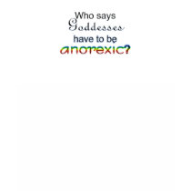 Who says Goddesses have to be anorexic? t-shirts by SantiagosMagic Who says Goddesses have to be anorexic? t-shirts