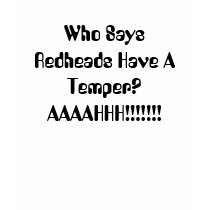Who Says Redheads Have A Temper? AAAAHHH!!!!!!! t-shirts by Clan_Douglas Who Says Redheads Have A Temper? AAAAHHH!!!!!!! t-shirts