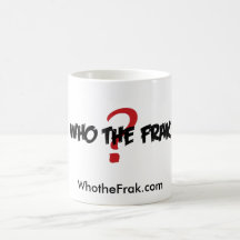 Who the Frak Coffee Cup Coffee Mug