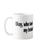 Who Took My Brain mugs