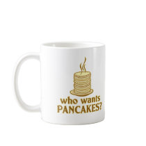 Who wants pancakes? coffee mug