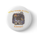 Who wants to live forever pinback buttons