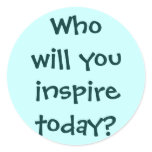 Who will you inspire today? Sticker