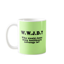 Who Would Jesus Deny HealthCare to? Mug