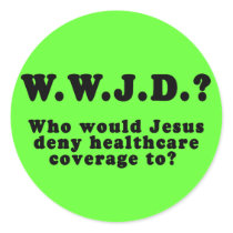 Who Would Jesus Deny HealthCare to? stickers