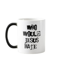 Who would Jesus hate? mugs